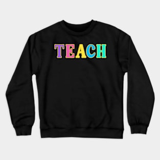 TEACH - Teacher Gift Crewneck Sweatshirt